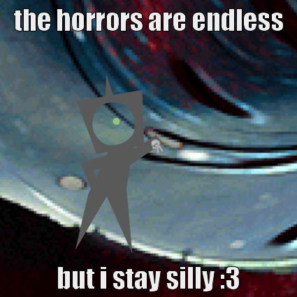 A Gravitase posed, making a peace sign, in front of a background showing light being warped by a black hole. There is text, in impact font, that reads: the horrors are endless but I stay silly